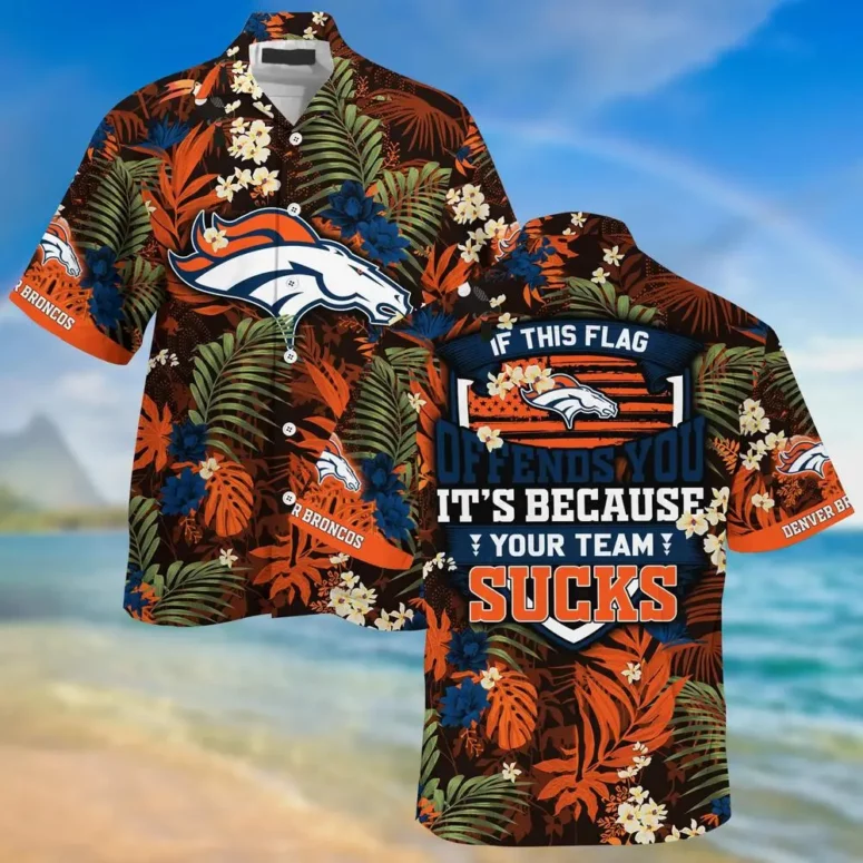Denver Broncos If This Flag It's Because Your Team Sucks Hawaiian Shirt Denver Broncos If This Flag It's Because Your Team Sucks Hawaiian Shirt